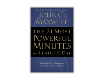 The 21 Most Powerful Minutes in a Leader's Day - Revitalize Your Spirit and Empower Your Leadership