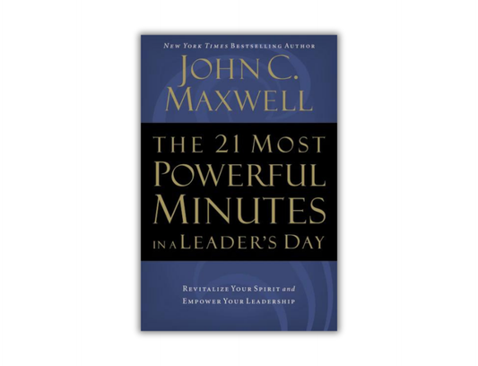 The 21 Most Powerful Minutes in a Leader's Day - Revitalize Your Spirit and Empower Your Leadership
