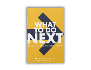 What to Do Next - Taking Your Best Step When Life is Uncertain
