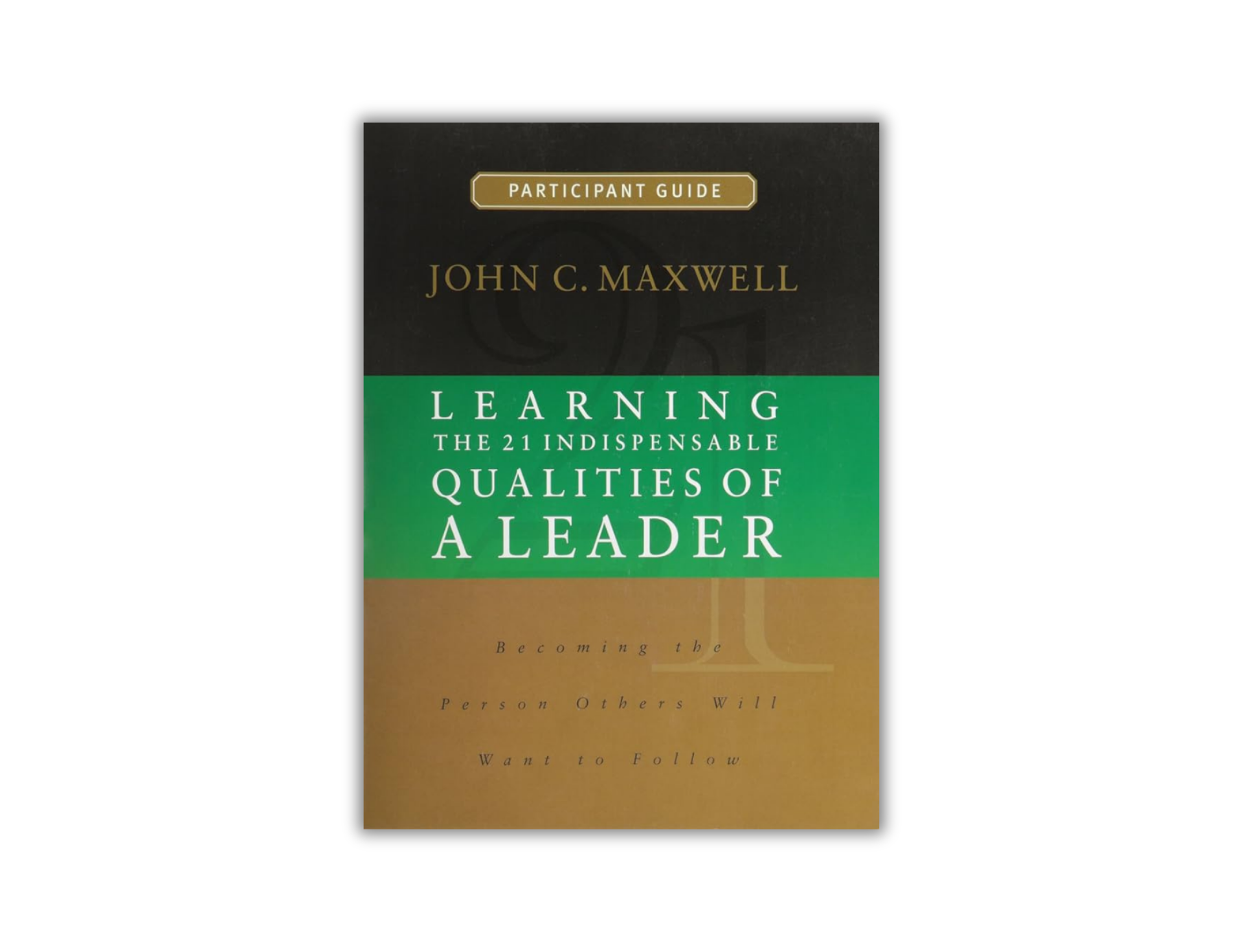 The 21 Indispensable Qualities of a Leader Participant Guide – Maxwell ...