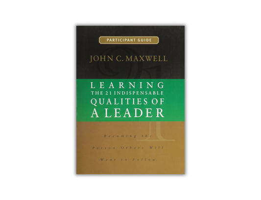 The 21 Indispensable Qualities of a Leader Participant Guide