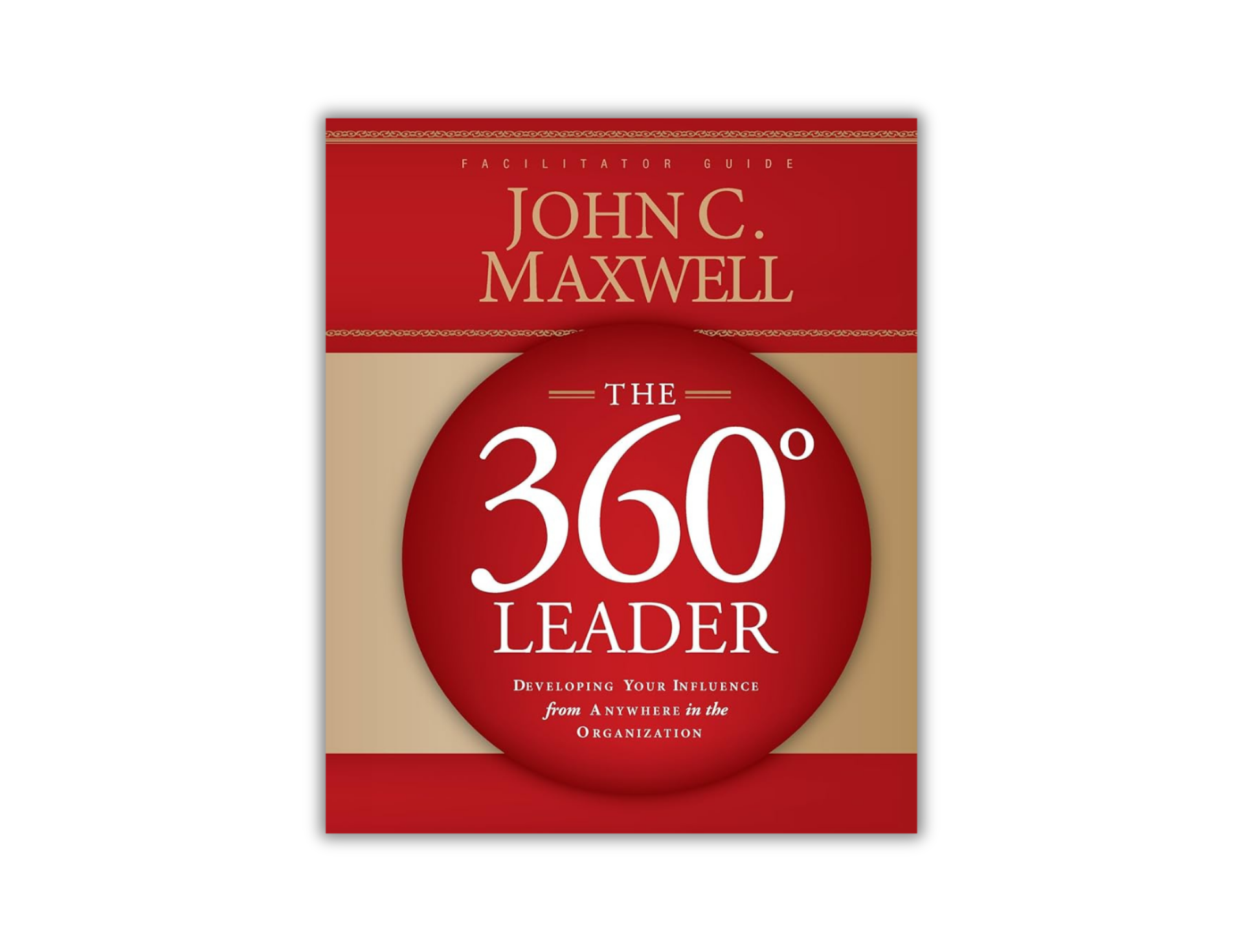 The 360 Degree Leader Facilitator Guide – Maxwell Leadership