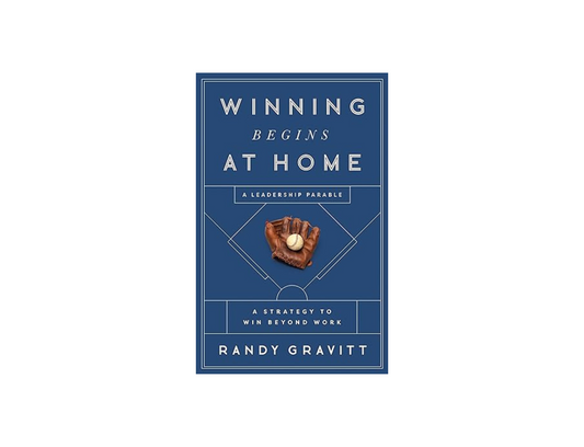 Randy Gravitt - Winning Begins at Home: A Strategy to Win beyond Work―A Leadership Parable