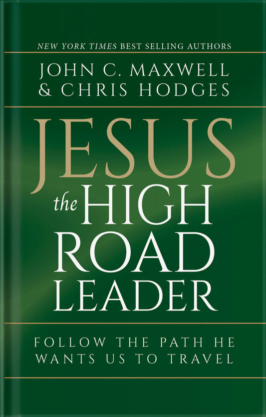 John Maxwell & Chris Hodges - Jesus the High Road Leader - Follow the Path He Wants Us to Travel