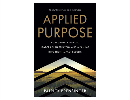 Patrick Brensinger - Applied Purpose: How Growth-Minded Leaders Turn Strategy and Meaning into High-Impact Results
