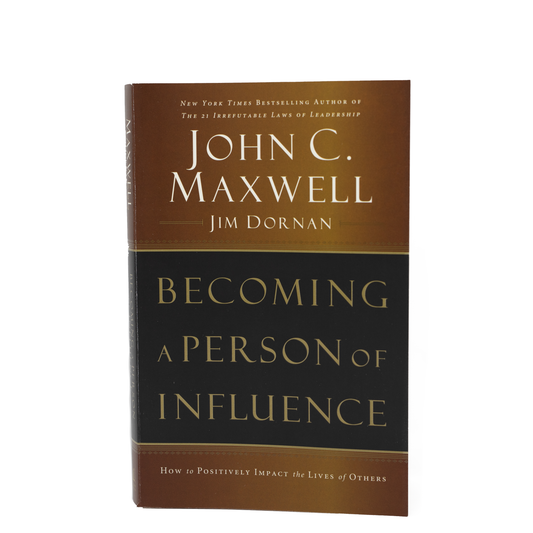 Becoming A Person of Influence - How to Positively Impact the Lives of Others