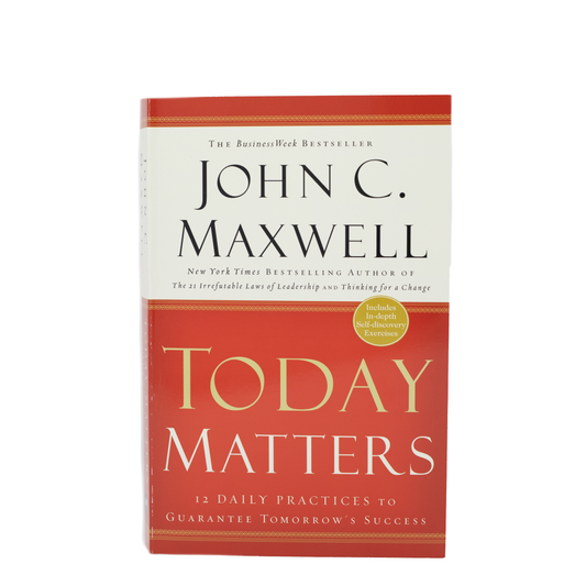 Today Matters - 12 Daily Practices to Guarantee Tomorrows Success