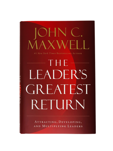 The Leader's Greatest Return - Attracting, Developing, and Multiplying Leaders