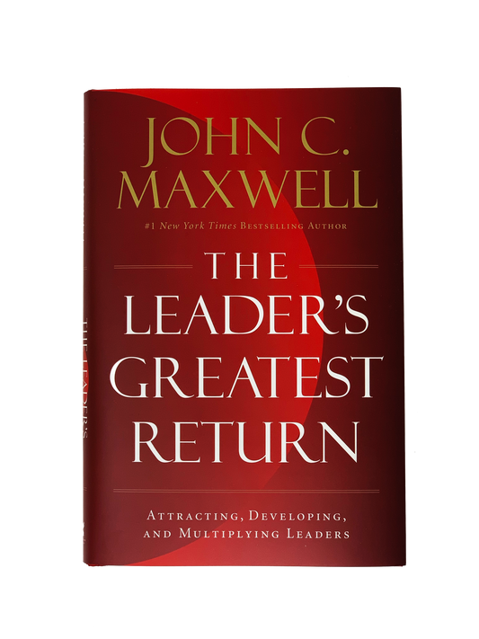 The Leader's Greatest Return - Attracting, Developing, and Multiplying Leaders
