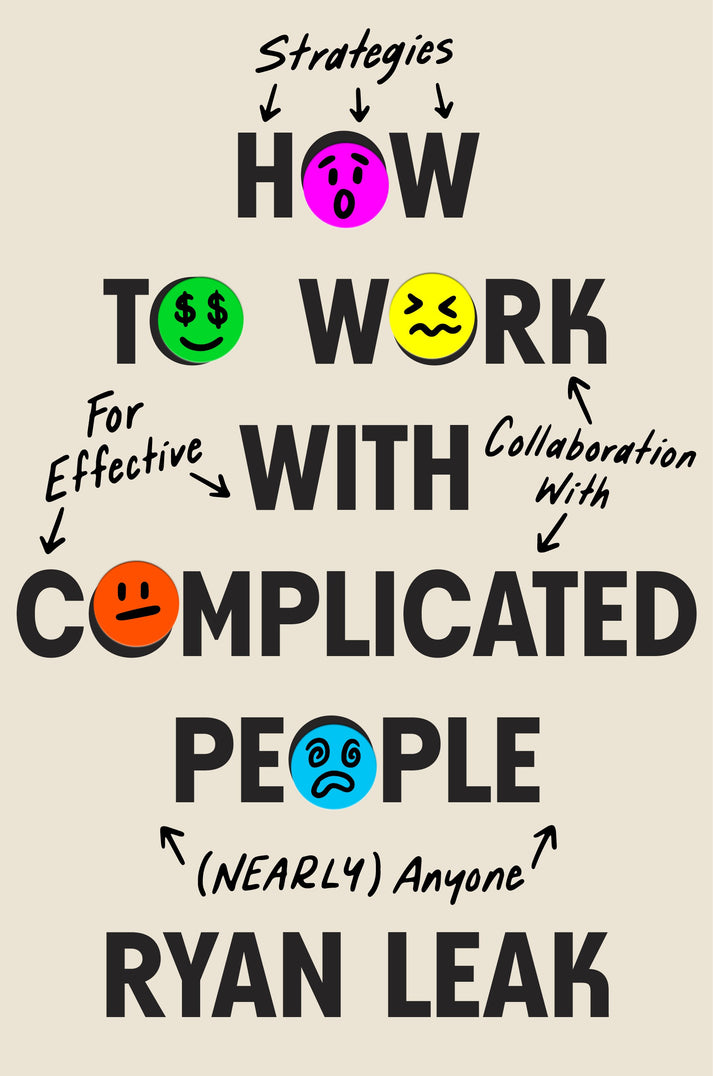 Ryan Leak - How to Work With Complicated People - Strategies for Effec