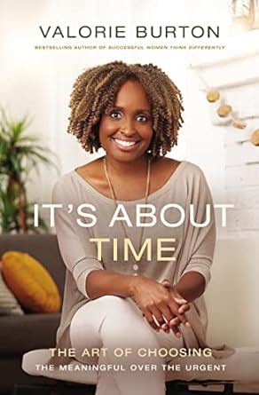 Valorie Burton - It's About Time - The Art of Choosing the Meaningful Over the Urgent