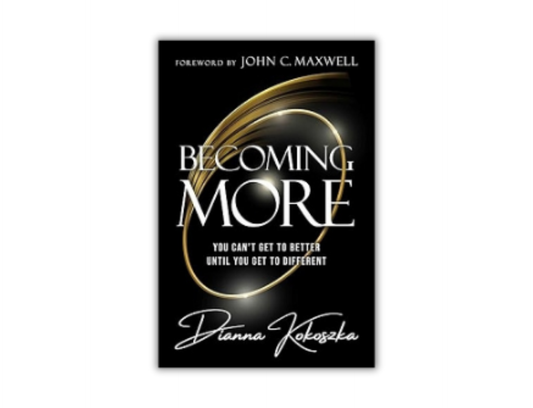 Dianna Kokoszka - Becoming More - You Cant Get to Better Until You Get to Different
