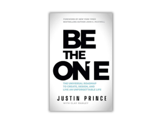 Justin Prince - Be the One: The Universal Roadmap to Create, Design, and Live an Unforgettable Life