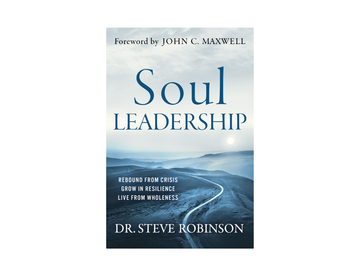 Dr. Steve Robinson - Soul Leadership - Rebound from Crisis, Grow in Resilience, Live from Wholeness