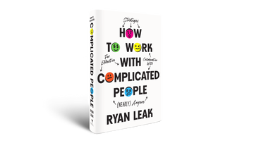 Ryan Leak - How to Work With Complicated People -  Strategies for Effective Collaboration with (Nearly) Anyone