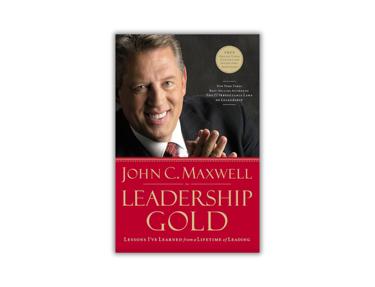 Leadership Gold - Lessons I've Learned from a Lifetime of Leading