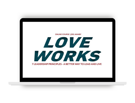 Love Works - 7 Leadership Principles - A Better Way to Lead and Live