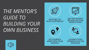The Mentors Guide to Building Your Own Business / Leading in Business