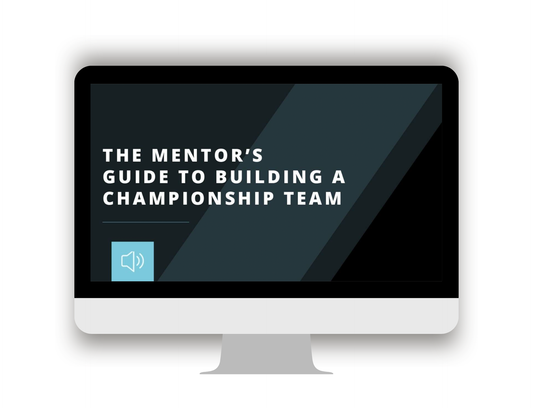 The Mentor's Guide to Building a Championship Team