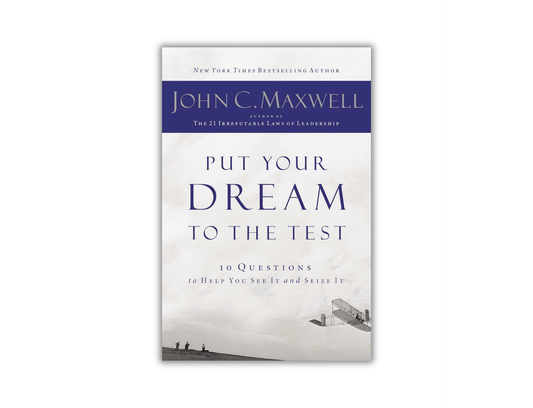 Put Your Dream to the Test - 10 Questions That Will Help You See It and Seize It