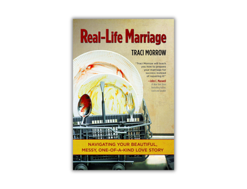 Traci Morrow - Real-Life Marriage - Navigating Your Beautiful Messy, One of a Kind Love Story