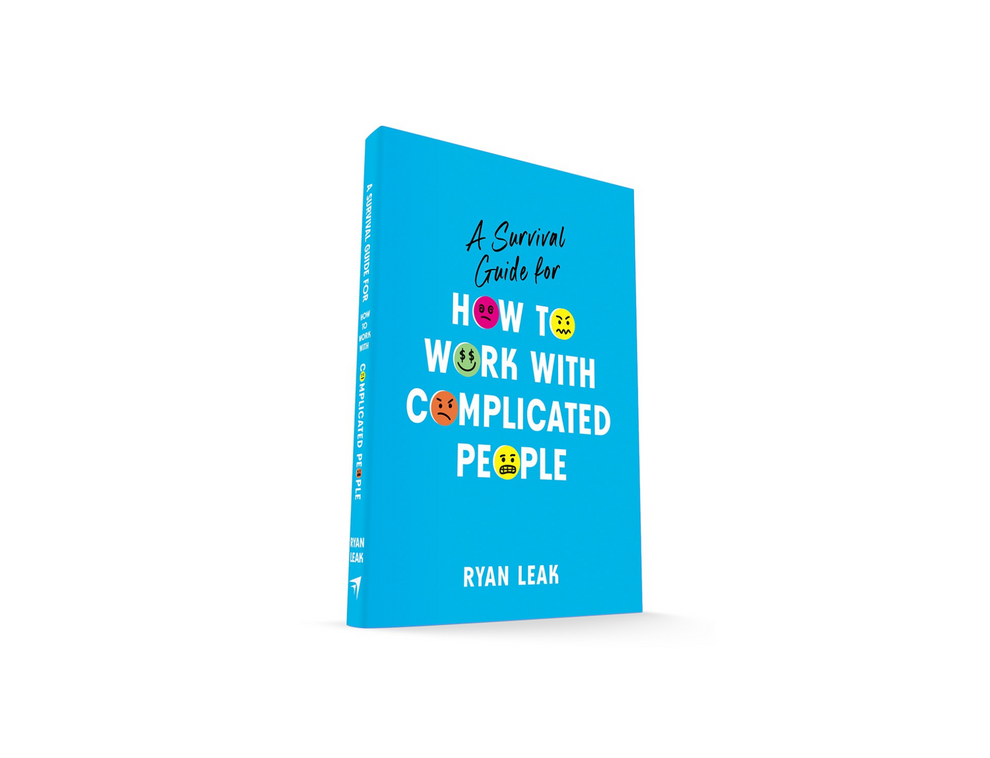 Ryan Leak - How to Work With Complicated People: A Survival Guide