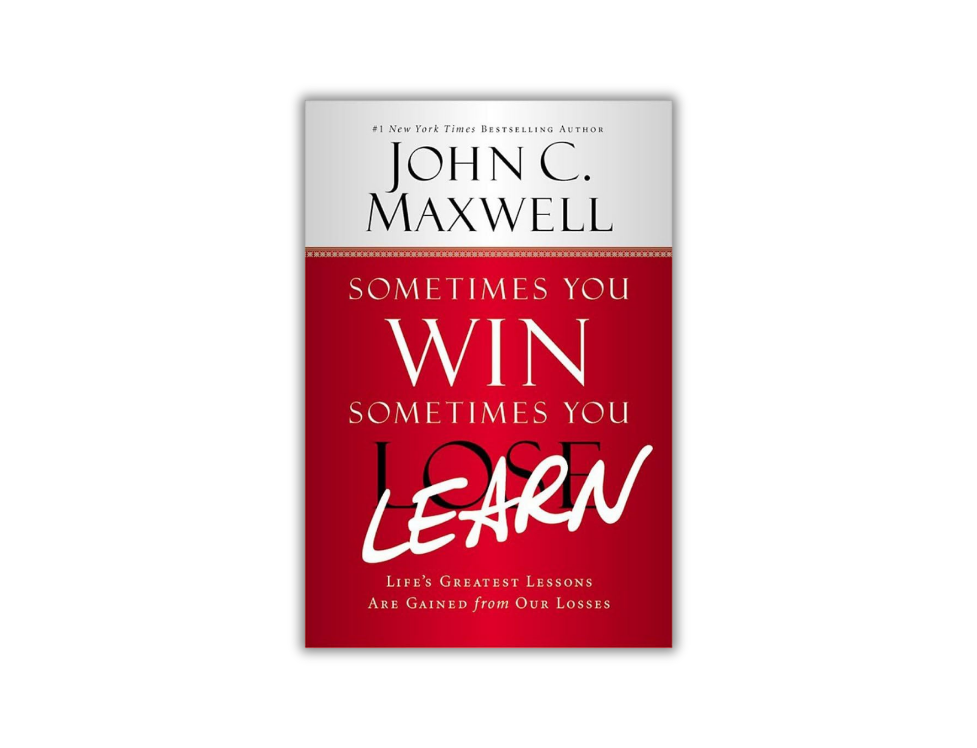 Winning Lessons Sometimes You Win Sometimes You Learn - Life's Greatest Lessons are Le ...