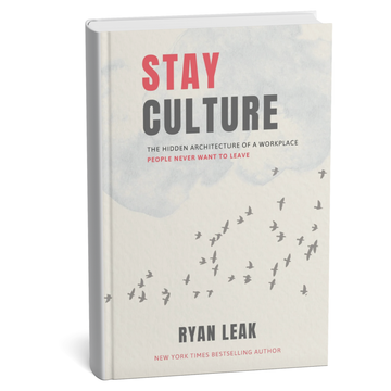 Ryan Leak - Stay Culture: The Hidden Architecture of a Workplace People Never Want to Leave