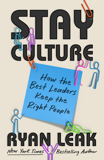 Ryan Leak - Stay Culture: How the Best Leaders Keep the Right People
