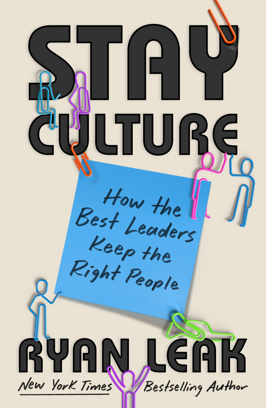 Ryan Leak - Stay Culture: How the Best Leaders Keep the Right People