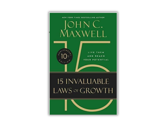 The 15 Invaluable Laws of Growth - Live Them and Reach Your Potential