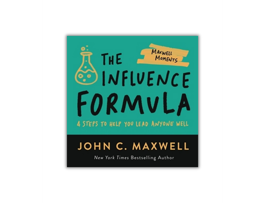 The Influence Formula - 4 Steps to Help You Lead Well