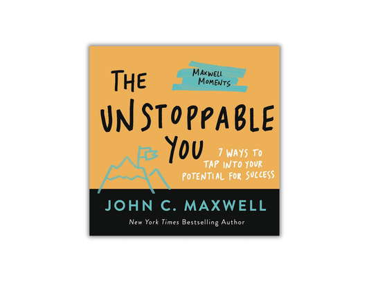 The Unstoppable You - 7 Ways to Tap Into Your Potential for Success