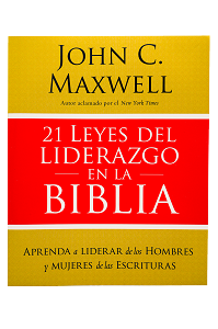 21 LEYES DEL LIDERAZGO EN LA BIBLIA - APRENDA A LIDERAR DE LOS HOMBRES Y MUJERES DE LAS ESCRITURAS