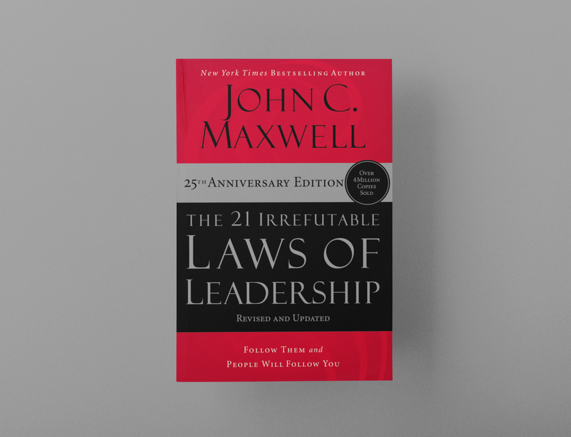 The 21 Irrefutable Laws of Leadership – Maxwell Leadership